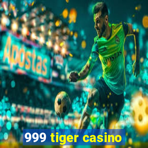 999 tiger casino