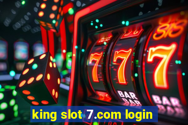 king slot 7.com login