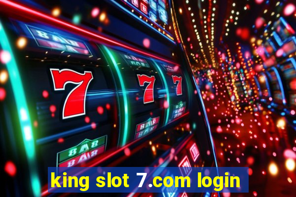 king slot 7.com login