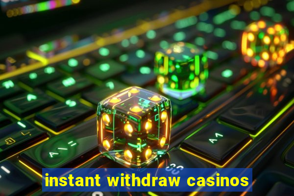 instant withdraw casinos