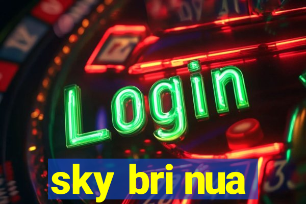 sky bri nua