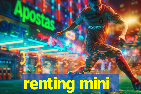 renting mini