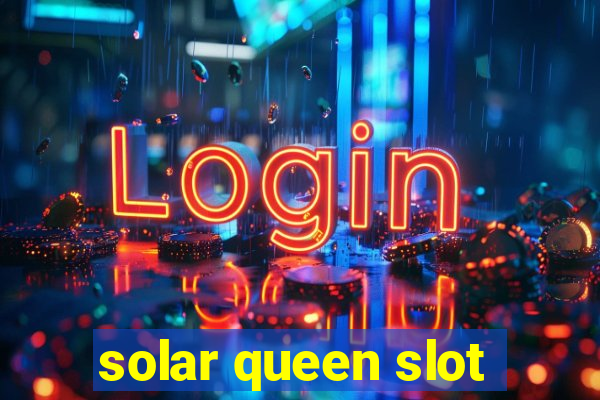 solar queen slot