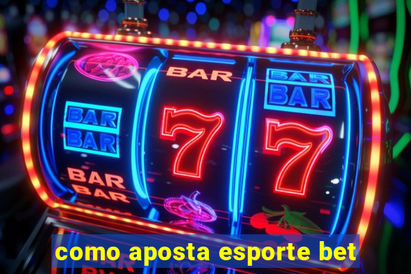 como aposta esporte bet