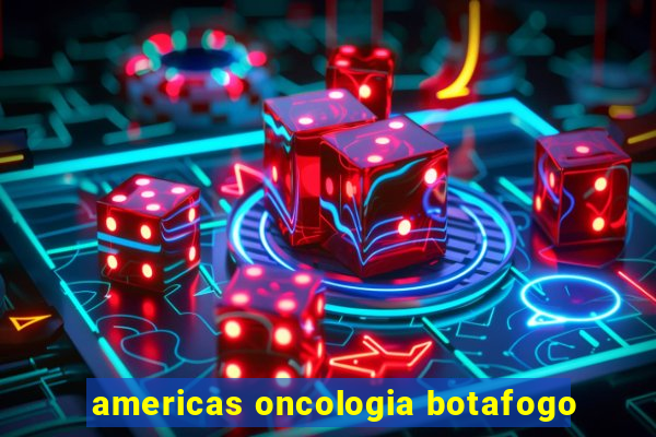 americas oncologia botafogo