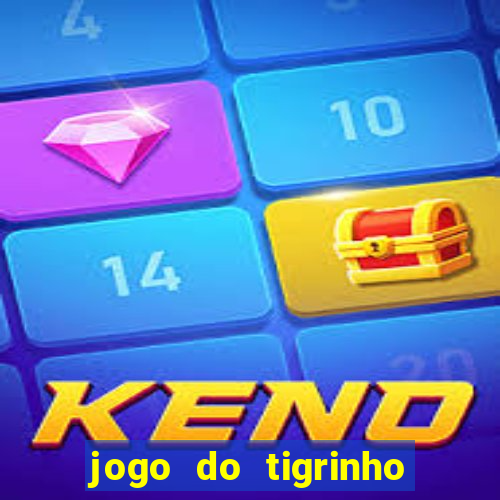 jogo do tigrinho da sorte