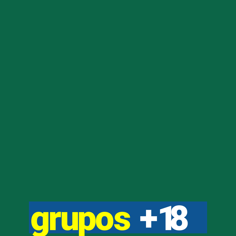 grupos +18