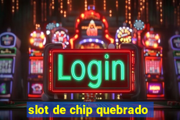 slot de chip quebrado