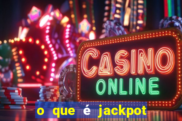 o que é jackpot no jogo