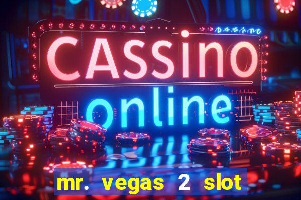 mr. vegas 2 slot free play