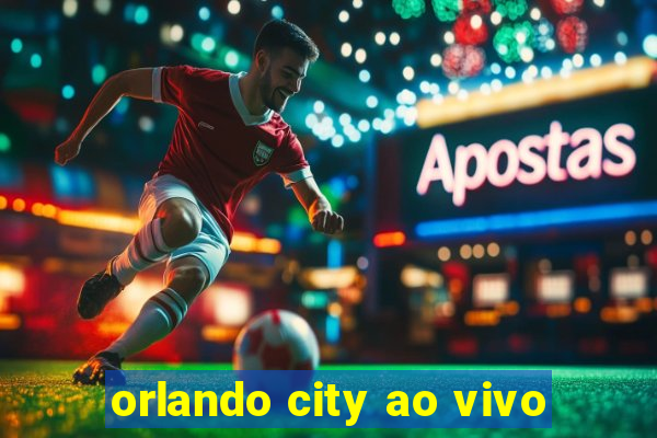 orlando city ao vivo