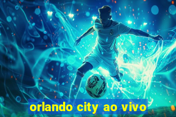 orlando city ao vivo