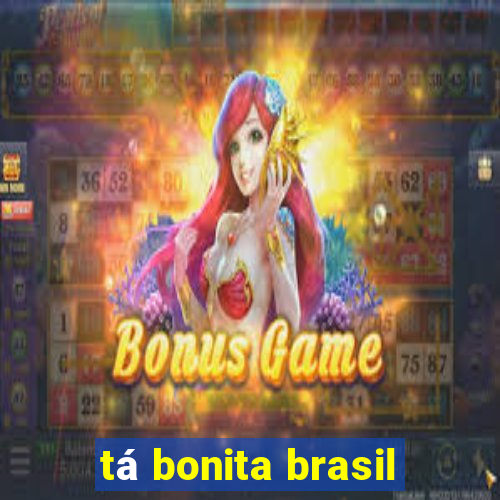 tá bonita brasil