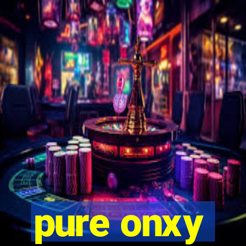 pure onxy