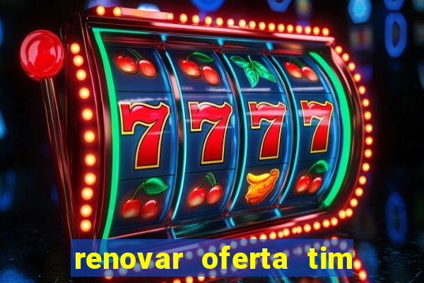 renovar oferta tim beta mensal