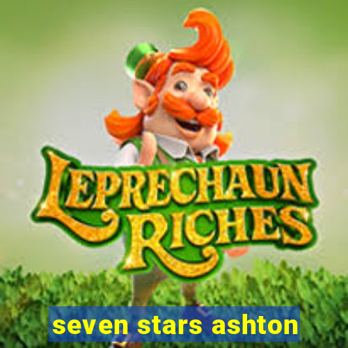 seven stars ashton