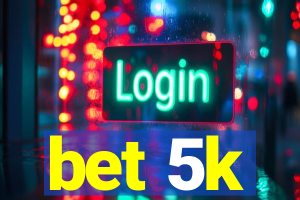 bet 5k