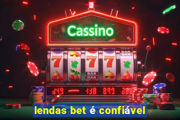 lendas bet é confiável