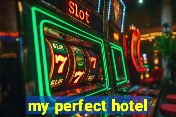 my perfect hotel