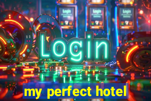 my perfect hotel