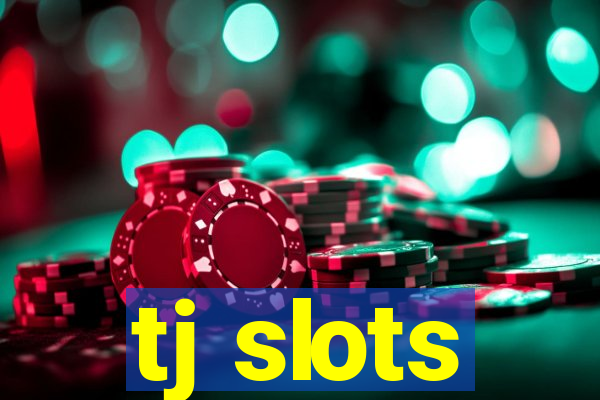 tj slots