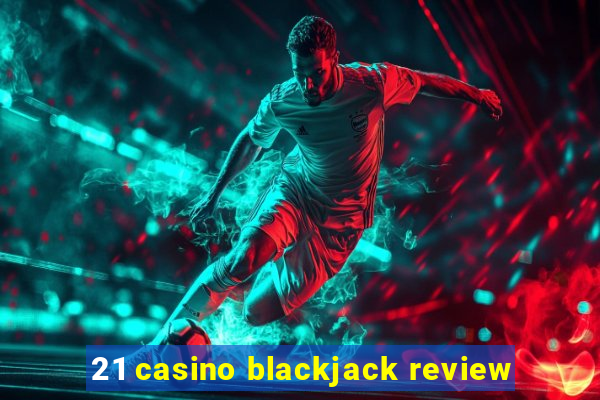 21 casino blackjack review