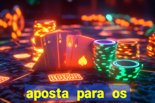 aposta para os jogos de hoje