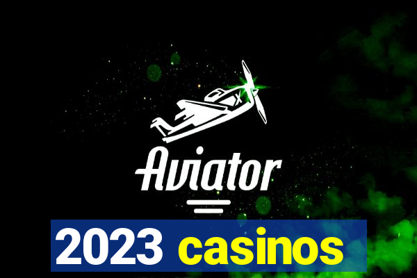 2023 casinos