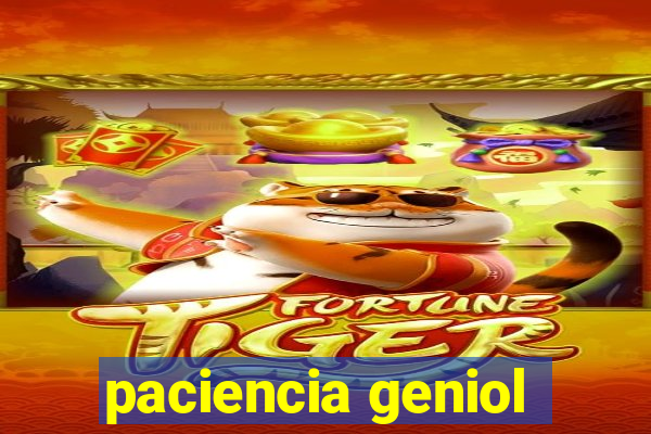 paciencia geniol