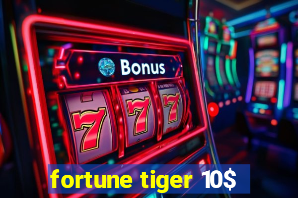 fortune tiger 10$