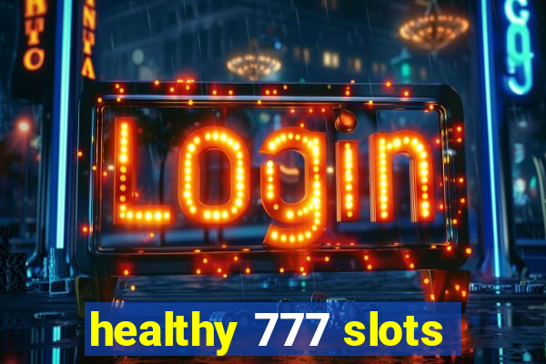 healthy 777 slots