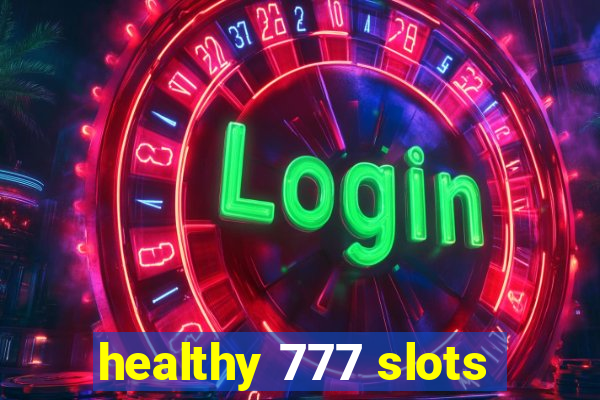 healthy 777 slots