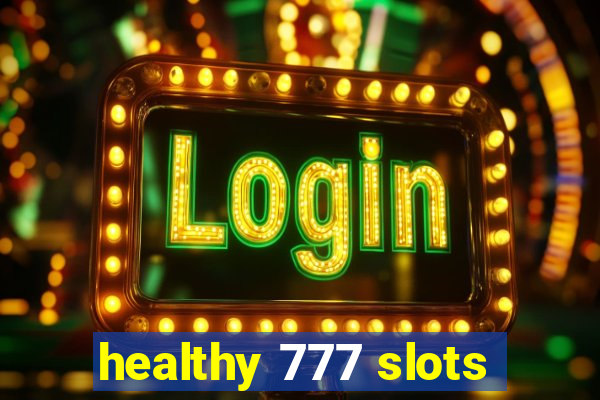 healthy 777 slots