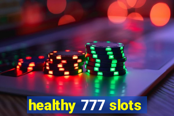 healthy 777 slots