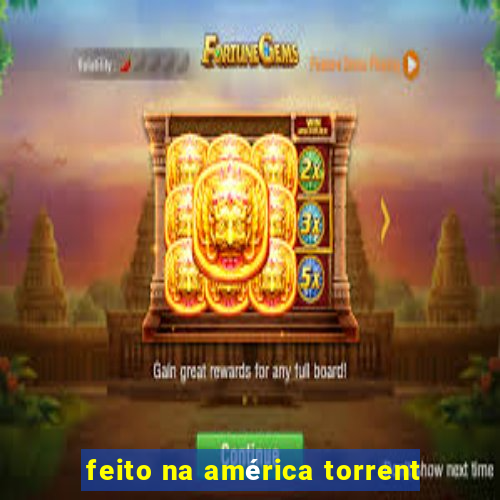 feito na américa torrent