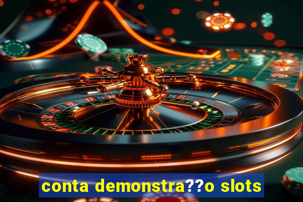 conta demonstra??o slots