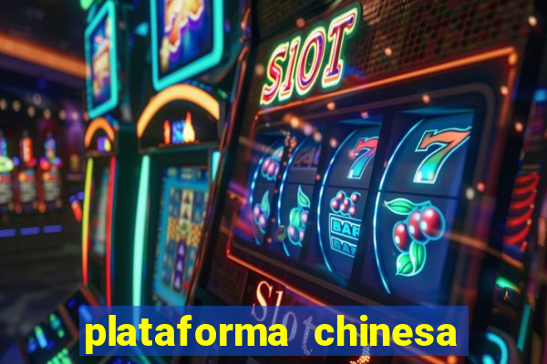 plataforma chinesa de jogos de cassino