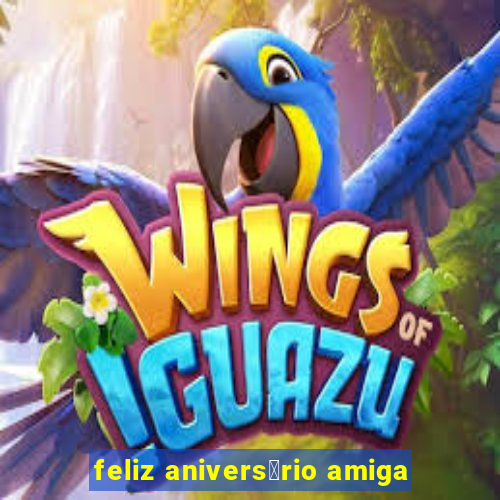 feliz anivers谩rio amiga