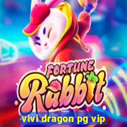 vivi dragon pg vip