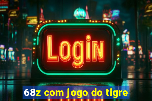 68z com jogo do tigre