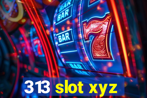 313 slot xyz