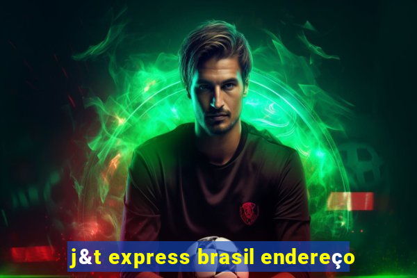 j&t express brasil endereço