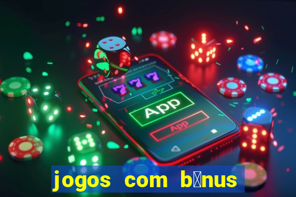 jogos com b么nus de cadastro