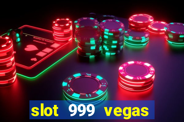 slot 999 vegas game ll