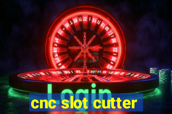 cnc slot cutter