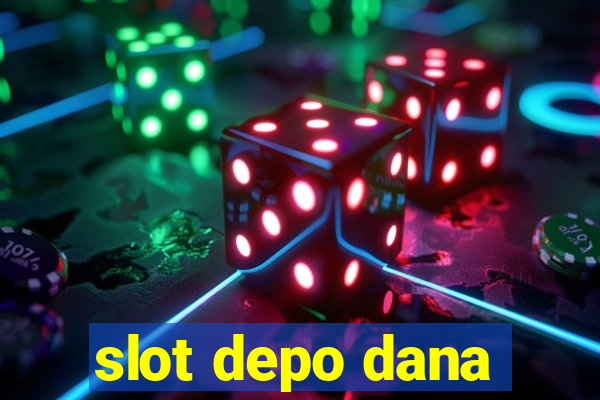 slot depo dana