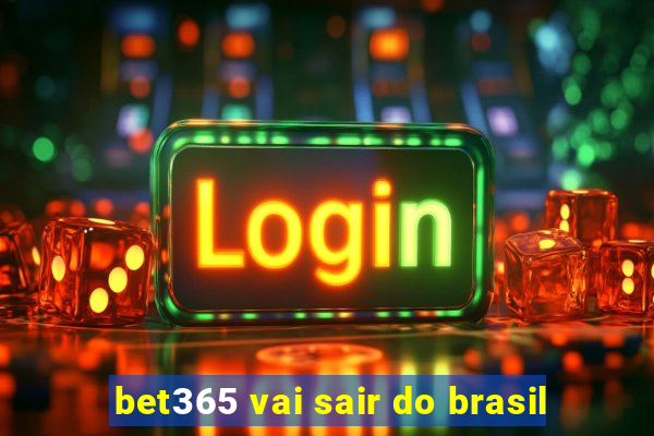 bet365 vai sair do brasil