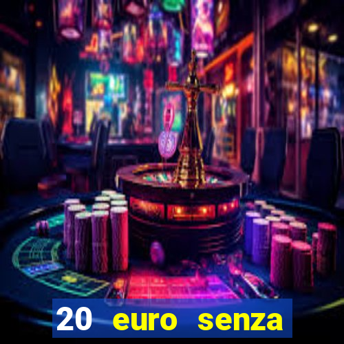 20 euro senza deposito casino