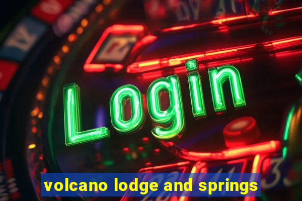 volcano lodge and springs