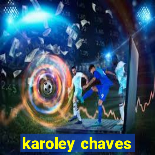 karoley chaves